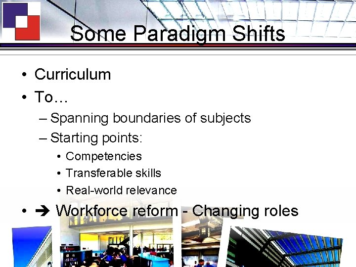 Some Paradigm Shifts • Curriculum • To… – Spanning boundaries of subjects – Starting