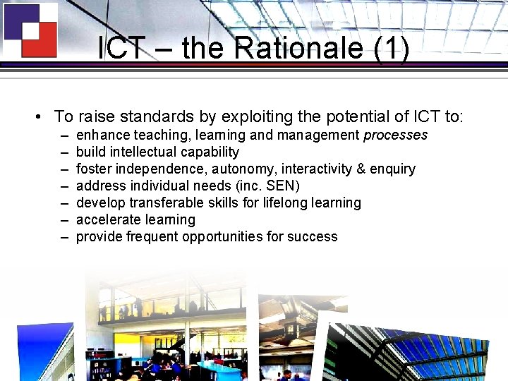 ICT – the Rationale (1) • To raise standards by exploiting the potential of