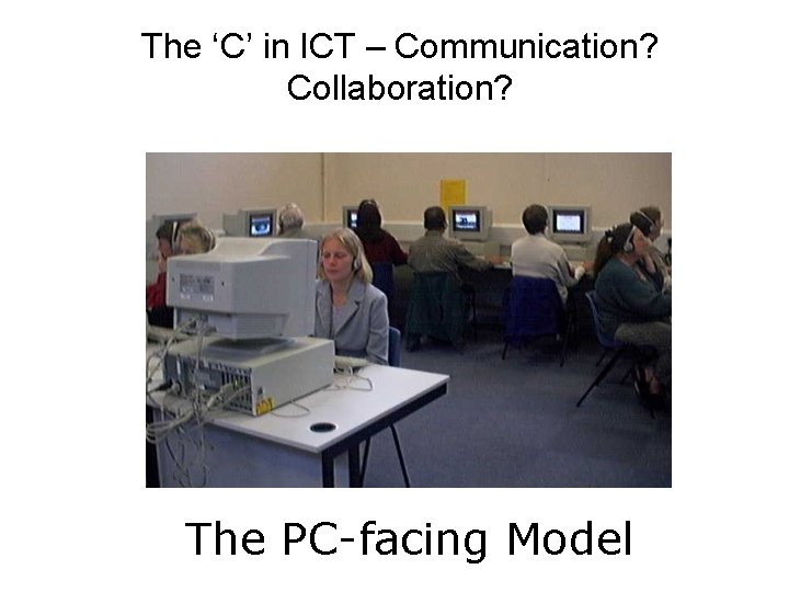 The ‘C’ in ICT – Communication? Collaboration? The PC-facing Model 