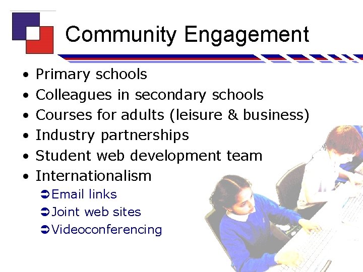 Community Engagement • • • Primary schools Colleagues in secondary schools Courses for adults