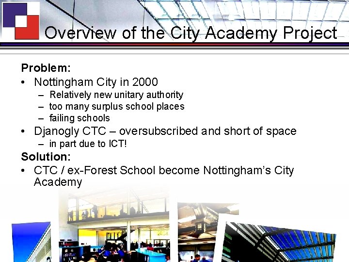 Overview of the City Academy Project Problem: • Nottingham City in 2000 – Relatively