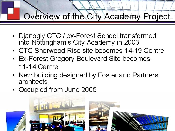 Overview of the City Academy Project • Djanogly CTC / ex-Forest School transformed into
