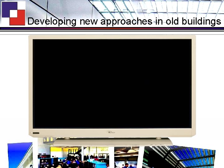 Developing new approaches in old buildings 