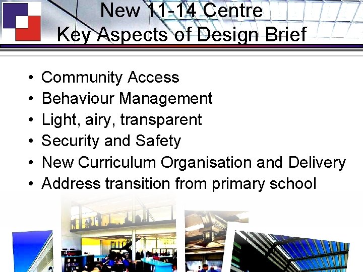 New 11 -14 Centre Key Aspects of Design Brief • • • Community Access
