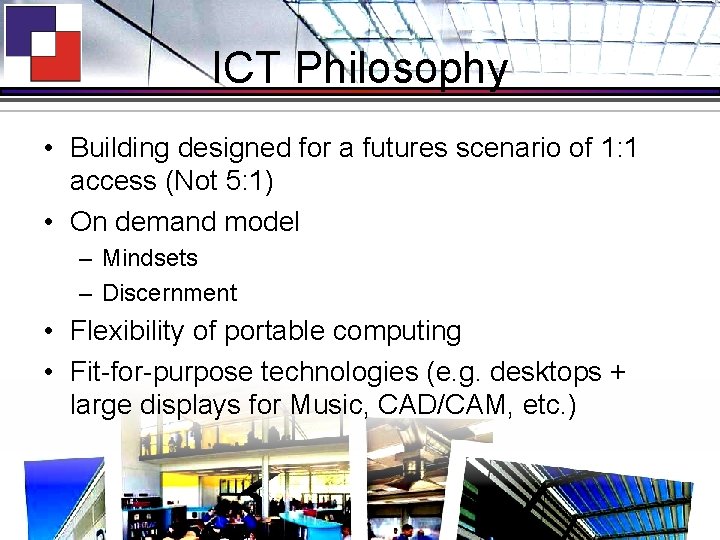 ICT Philosophy • Building designed for a futures scenario of 1: 1 access (Not