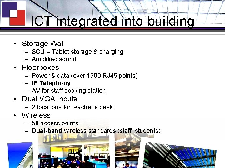 ICT integrated into building • Storage Wall – SCU – Tablet storage & charging