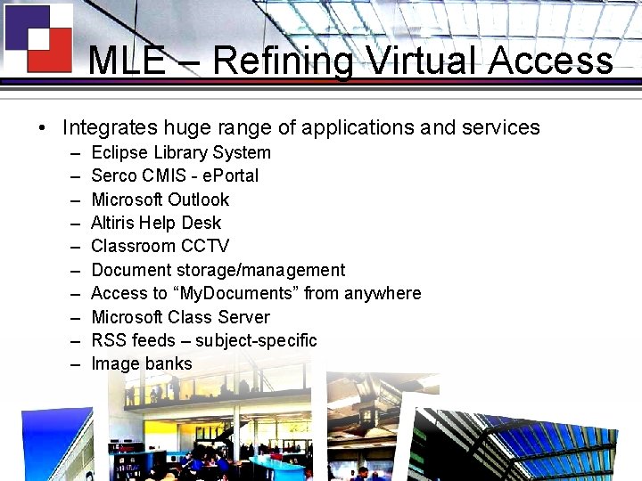 MLE – Refining Virtual Access • Integrates huge range of applications and services –