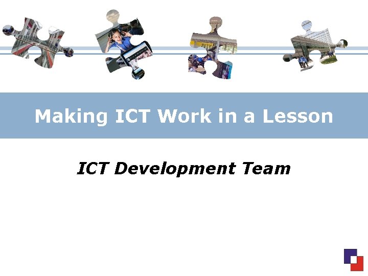 Making ICT Work in a Lesson ICT Development Team 