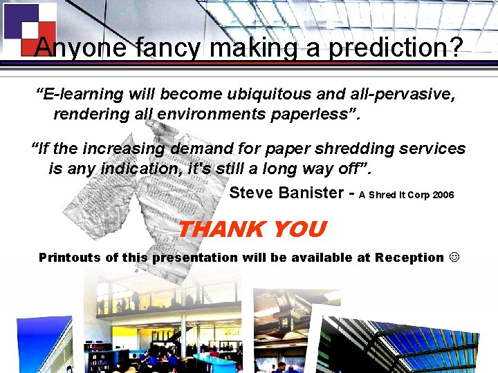 Anyone fancy making a prediction? “E-learning will become ubiquitous and all-pervasive, rendering all environments
