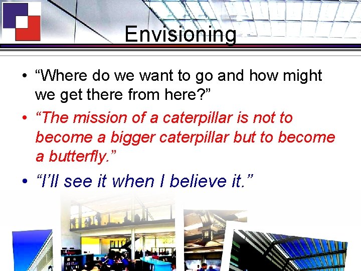 Envisioning • “Where do we want to go and how might we get there