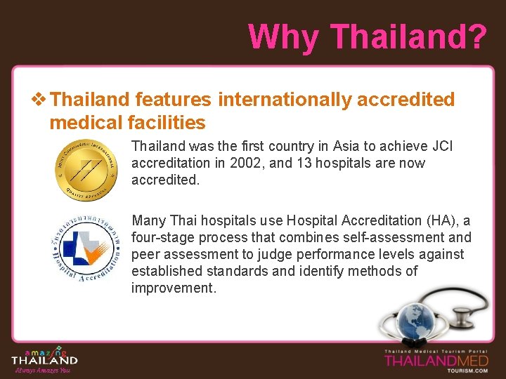 Why Thailand? v Thailand features internationally accredited medical facilities Thailand was the first country