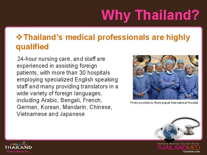 Why Thailand? v. Thailand’s medical professionals are highly qualified 24 -hour nursing care, and