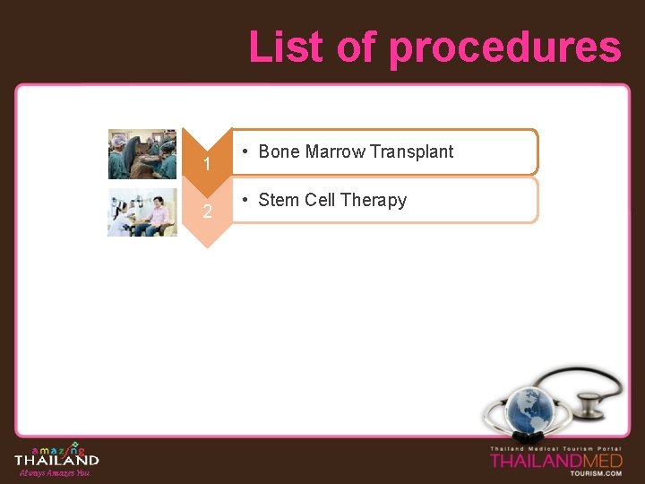 List of procedures 1 2 • Bone Marrow Transplant • Stem Cell Therapy 