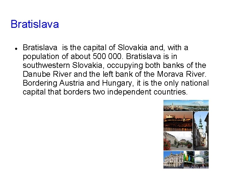 Bratislava is the capital of Slovakia and, with a population of about 500 000.