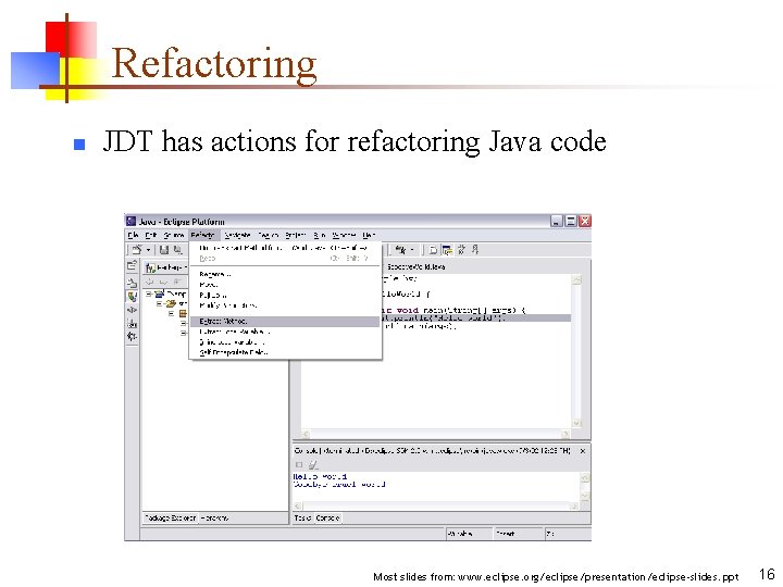 Refactoring n JDT has actions for refactoring Java code Most slides from: www. eclipse.