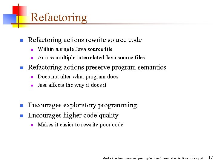 Refactoring n Refactoring actions rewrite source code n n n Refactoring actions preserve program
