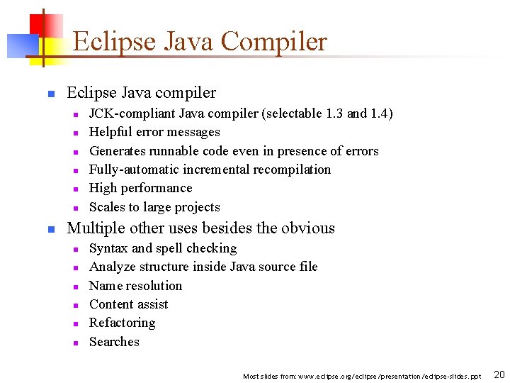 Eclipse Java Compiler n Eclipse Java compiler n n n n JCK-compliant Java compiler