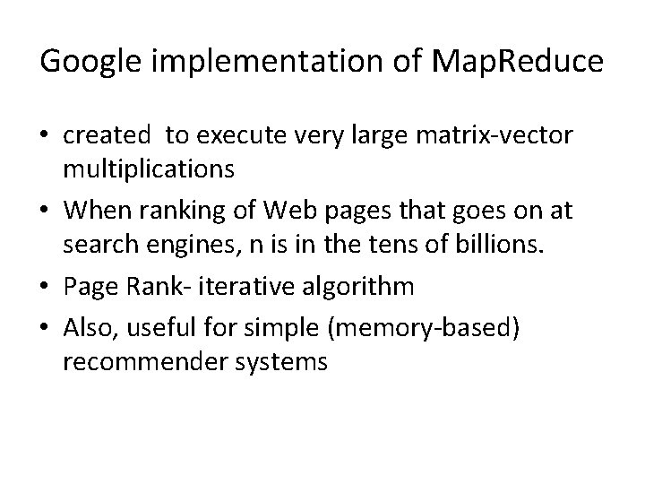 Google implementation of Map. Reduce • created to execute very large matrix-vector multiplications •