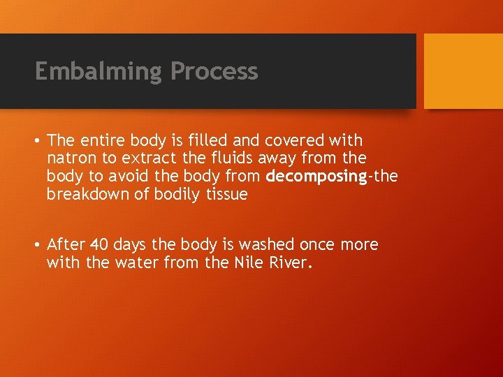 Embalming Process • The entire body is filled and covered with natron to extract