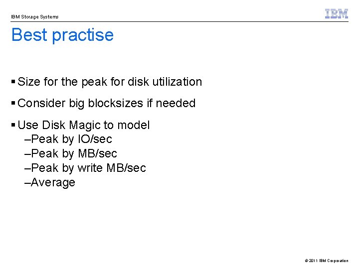 IBM Storage Systems Best practise § Size for the peak for disk utilization §
