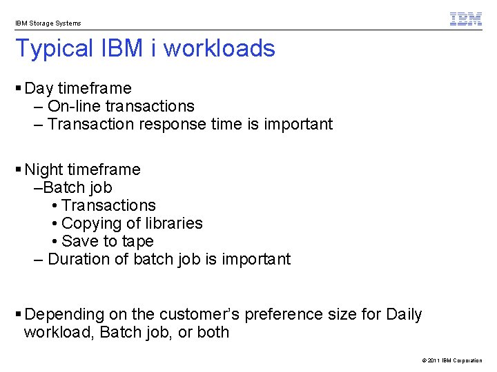 IBM Storage Systems Typical IBM i workloads § Day timeframe – On-line transactions –