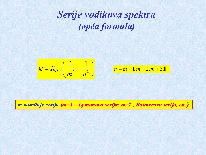 Serije vodikova spektra (opća formula) m određuje seriju (m=1 – Lymanova serija; m=2 ,