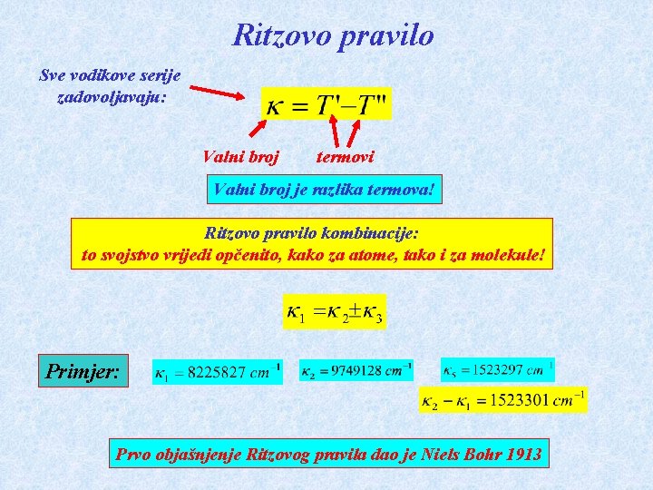 Ritzovo pravilo Sve vodikove serije zadovoljavaju: Valni broj termovi Valni broj je razlika termova!