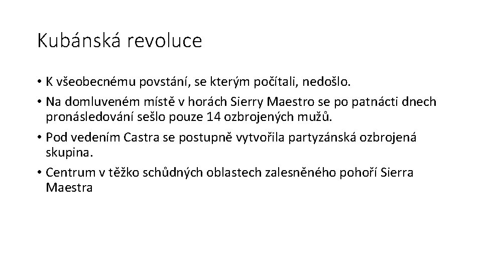 Kubánská revoluce • K všeobecnému povstání, se kterým počítali, nedošlo. • Na domluveném místě