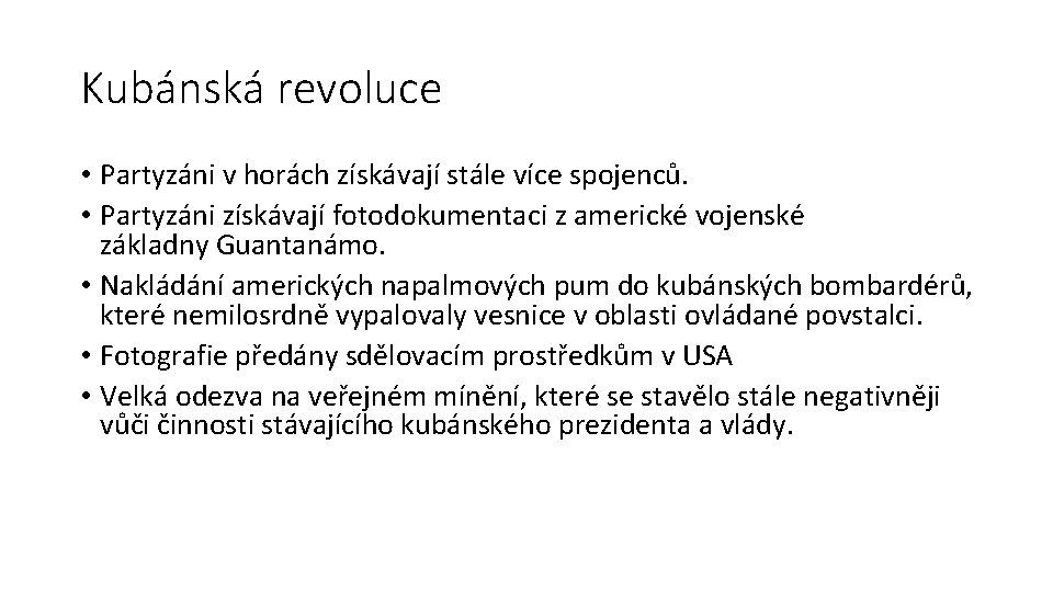 Kubánská revoluce • Partyzáni v horách získávají stále více spojenců. • Partyzáni získávají fotodokumentaci