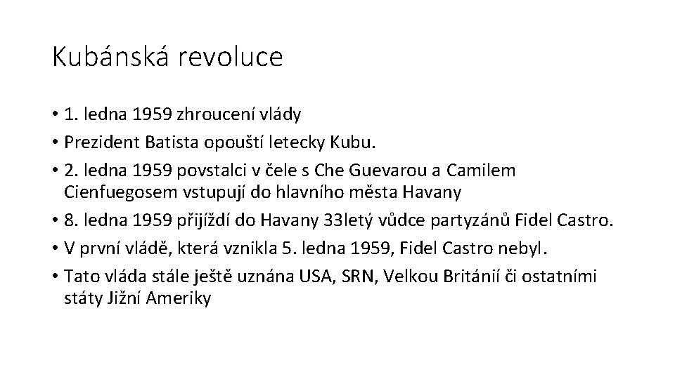 Kubánská revoluce • 1. ledna 1959 zhroucení vlády • Prezident Batista opouští letecky Kubu.