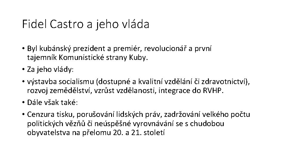 Fidel Castro a jeho vláda • Byl kubánský prezident a premiér, revolucionář a první