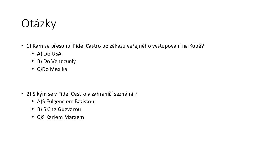 Otázky • 1) Kam se přesunul Fidel Castro po zákazu veřejného vystupovaní na Kubě?