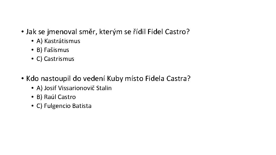  • Jak se jmenoval směr, kterým se řídil Fidel Castro? • A) Kastrátismus