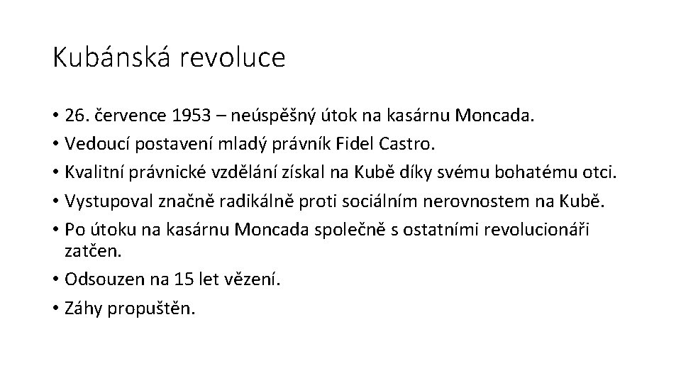 Kubánská revoluce • 26. července 1953 – neúspěšný útok na kasárnu Moncada. • Vedoucí
