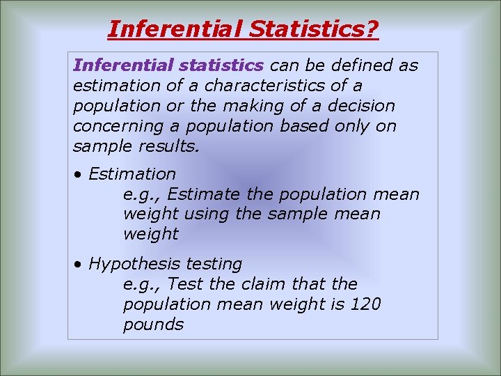 Inferential Statistics? Inferential statistics can be defined as estimation of a characteristics of a