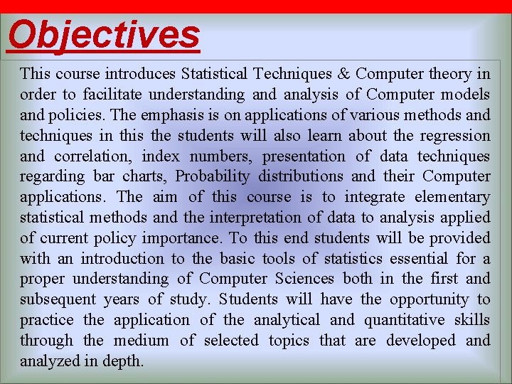 Objectives This course introduces Statistical Techniques & Computer theory in order to facilitate understanding