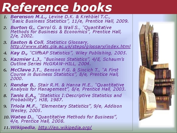 References Reference books Berenson M. L. , Levine D. K. & Krehbiel T. C.