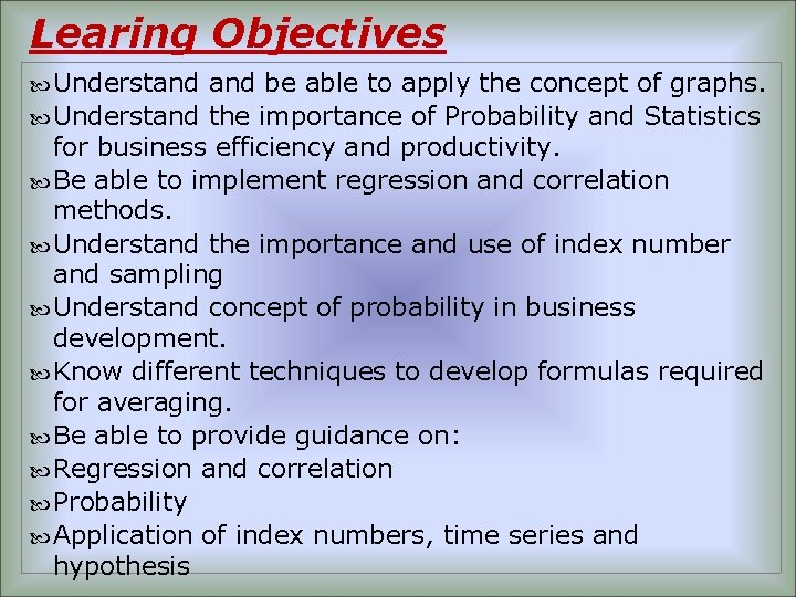 Learing Objectives Understand be able to apply the concept of graphs. Understand the importance