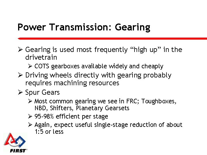 Power Transmission: Gearing Ø Gearing is used most frequently “high up” in the drivetrain