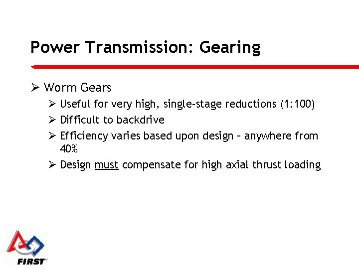 Power Transmission: Gearing Ø Worm Gears Ø Useful for very high, single-stage reductions (1: