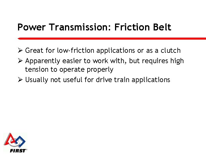 Power Transmission: Friction Belt Ø Great for low-friction applications or as a clutch Ø