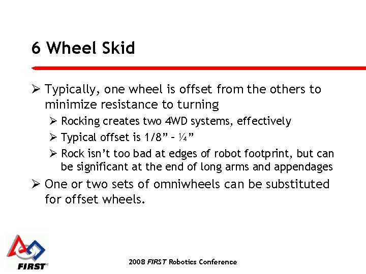 6 Wheel Skid Ø Typically, one wheel is offset from the others to minimize