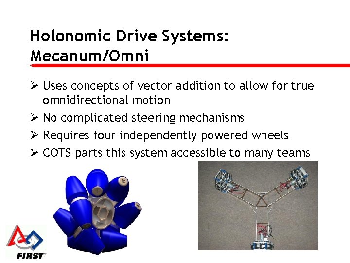 Holonomic Drive Systems: Mecanum/Omni Ø Uses concepts of vector addition to allow for true