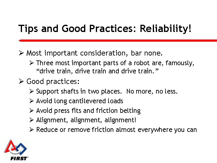 Tips and Good Practices: Reliability! Ø Most important consideration, bar none. Ø Three most