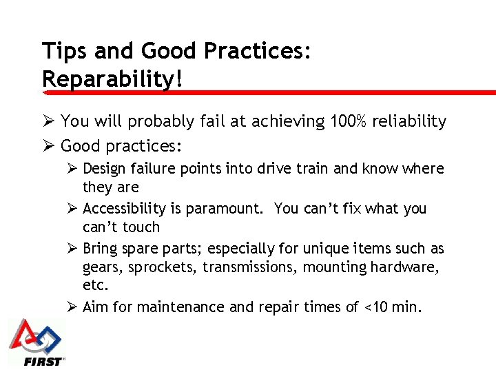 Tips and Good Practices: Reparability! Ø You will probably fail at achieving 100% reliability