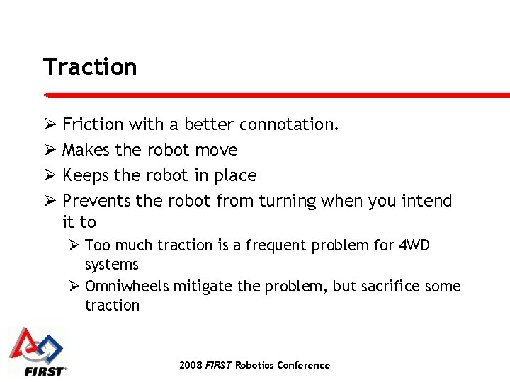 Traction Ø Friction with a better connotation. Ø Makes the robot move Ø Keeps