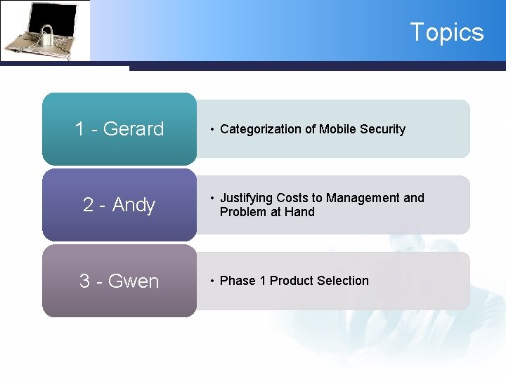 Topics 1 - Gerard • Categorization of Mobile Security 2 - Andy • Justifying