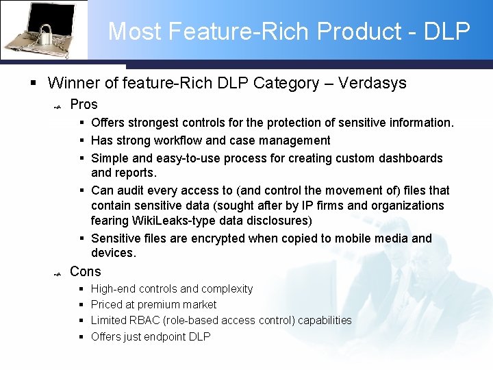 Most Feature-Rich Product - DLP § Winner of feature-Rich DLP Category – Verdasys Pros