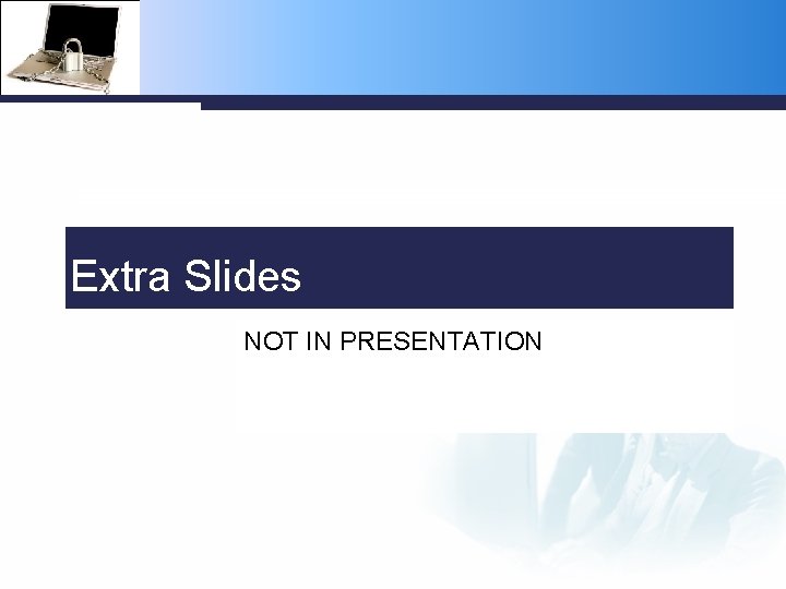 Extra Slides NOT IN PRESENTATION 