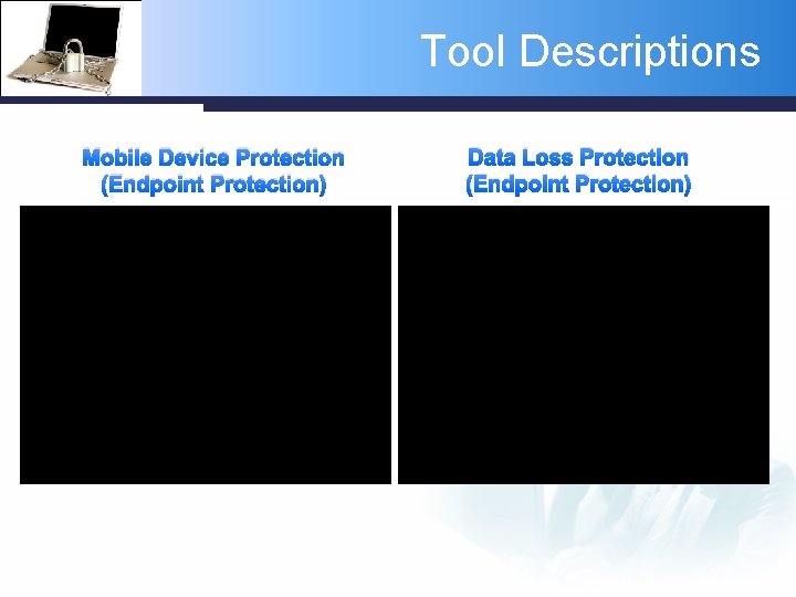 Tool Descriptions Mobile Device Protection (Endpoint Protection) Data Loss Protection (Endpoint Protection) 